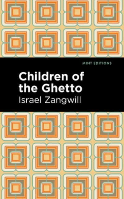 Cover for Israel Zangwill · Children of the Ghetto: A Study of a Peculiar People - Mint Editions (Hardcover Book) (2022)