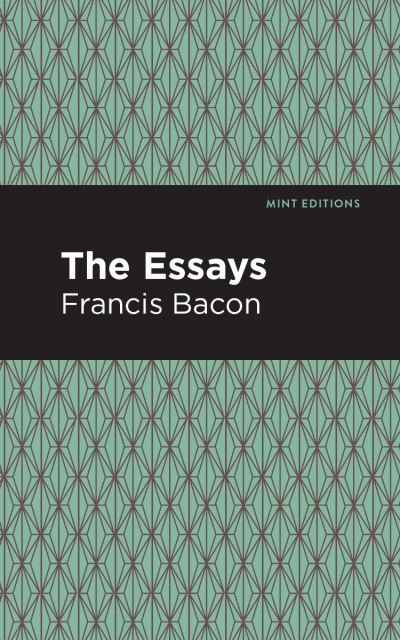 The Essays: Francis Bacon - Mint Editions - Francis Bacon - Books - Graphic Arts Books - 9781513220031 - January 14, 2021