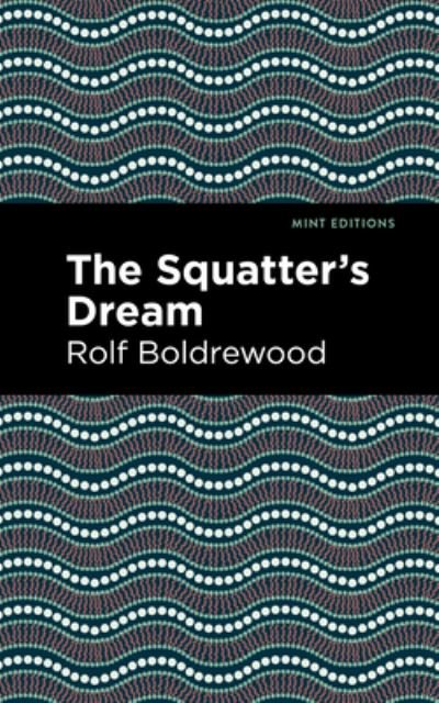 The Squatter's Dream - Mint Editions - Rolf Boldrewood - Bøker - Graphic Arts Books - 9781513291031 - 30. desember 2021