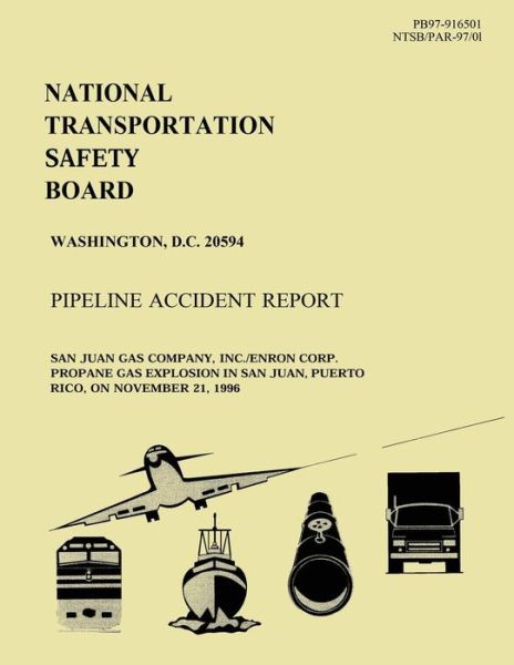 Cover for National Transportation Safety Board · Pipeline Accident Report: San Juan Gas Company, Inc. / Enron Corp. Propoane Gas Explosion in San Juan, Puerto Rico, on November 21, 1996 (Pocketbok) (2015)