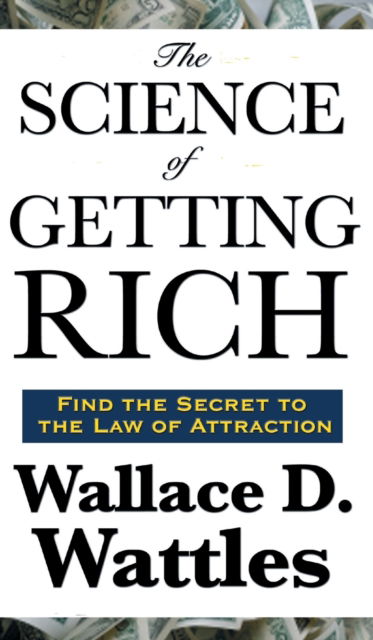 Cover for Wallace D Wattles · The Science of Getting Rich (Hardcover Book) (2018)