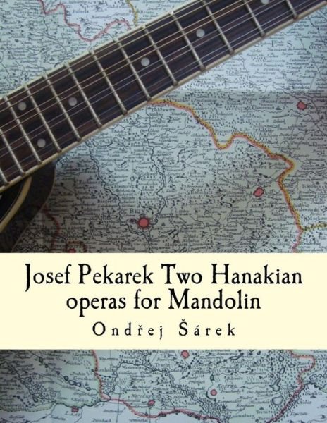 Cover for Ondrej Sarek · Josef Pekarek Two Hanakian Operas for Mandolin (Paperback Book) (2015)