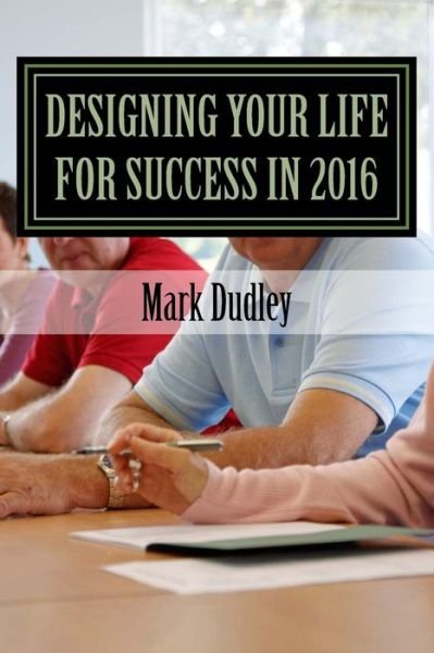 Cover for Mark Dudley · Designing Your Life for Success in 2016 (Paperback Book) (2016)