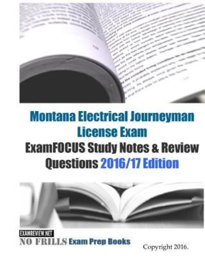 Montana Electrical Journeyman License Exam ExamFOCUS Study Notes & Review Questions 2016/17 Edition - Examreview - Libros - Createspace Independent Publishing Platf - 9781523795031 - 31 de enero de 2016