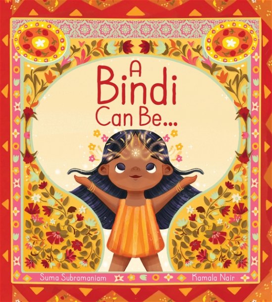 Cover for Suma Subramaniam · A Bindi Can Be... (Hardcover Book) (2024)