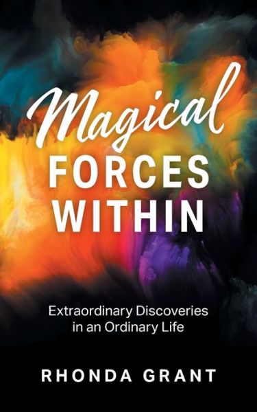 Cover for Rhonda Grant · Magical Forces Within: Extraordinary Discoveries in an Ordinary Life (Paperback Book) (2020)