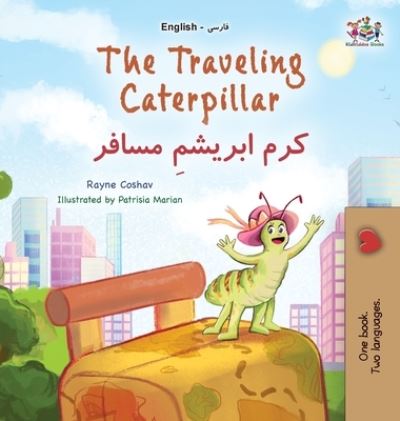 Cover for Rayne Coshav · Traveling Caterpillar (English Farsi Bilingual Book for Kids) (Bok) (2023)