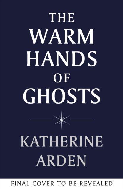 The Warm Hands of Ghosts: the sweeping new novel from the international bestselling author - Katherine Arden - Livros - Cornerstone - 9781529920031 - 7 de março de 2024