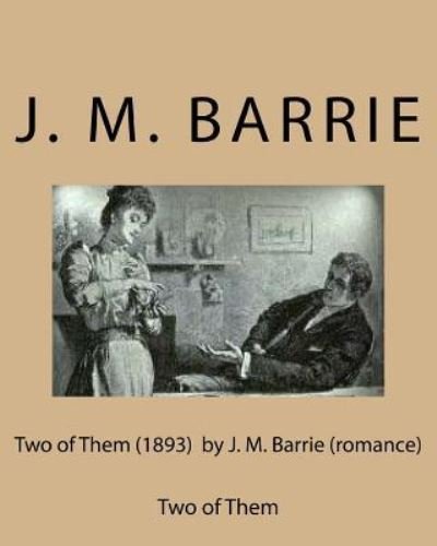 Two of Them  by J. M. Barrie - J. M. Barrie - Books - Createspace Independent Publishing Platf - 9781530766031 - March 27, 2016
