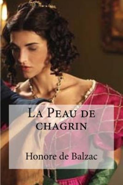 La Peau de chagrin - Honore De Balzac - Books - Createspace Independent Publishing Platf - 9781532887031 - April 23, 2016