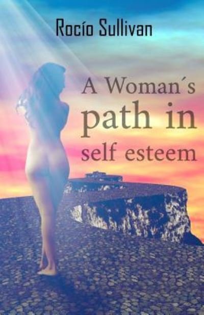 Cover for Rocio Del Carmen Sullivan · A Woman path in self-esteem (Paperback Bog) (2016)