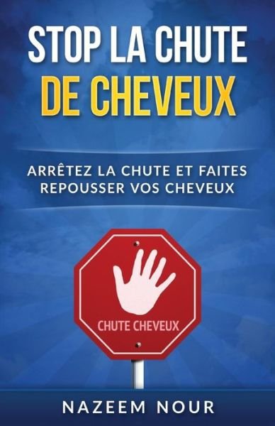 Stop la chute des cheveux - Nazeem Nour - Bøger - Createspace Independent Publishing Platf - 9781539552031 - 15. oktober 2016