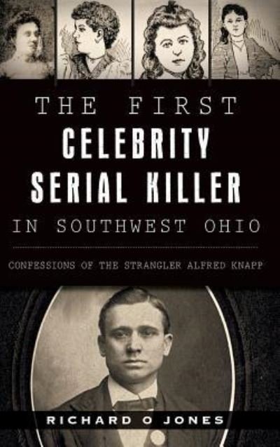 Cover for Richard O Jones · The First Celebrity Serial Killer in Southwest Ohio (Hardcover Book) (2015)
