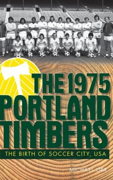 Cover for Michael Orr · The 1975 Portland Timbers (Inbunden Bok) (2012)