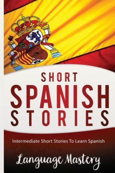 Cover for Language Mastery · Short Spanish Stories (Paperback Book) (2016)