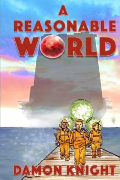 A Reasonable World - Damon Knight - Bøker - Createspace Independent Publishing Platf - 9781542914031 - 4. februar 2017