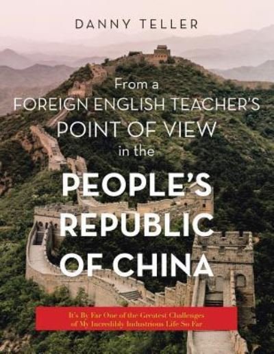 Cover for Danny Teller · From a Foreign English Teacher's Point of View in the People's Republic of China (Paperback Book) (2018)