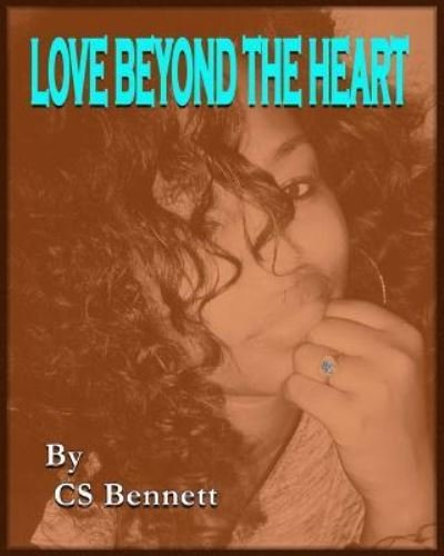Love Beyond the Heart - Cs Bennett - Bøker - Createspace Independent Publishing Platf - 9781545351031 - 12. april 2017