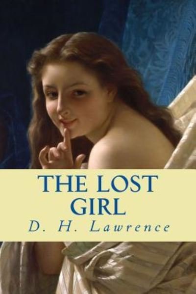 The Lost Girl - D H Lawrence - Böcker - Createspace Independent Publishing Platf - 9781546370031 - 28 april 2017
