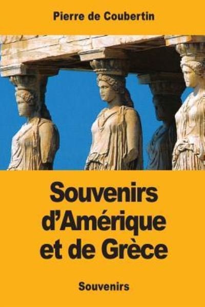 Cover for Pierre De Coubertin · Souvenirs d'Am rique Et de Gr ce (Paperback Book) (2017)