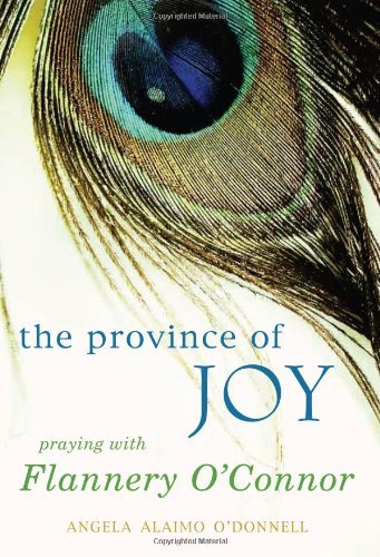 Cover for Angela Alaimo O'Donnell · The Province of Joy: Praying with Flannery O'Connor (Paperback Book) (2012)