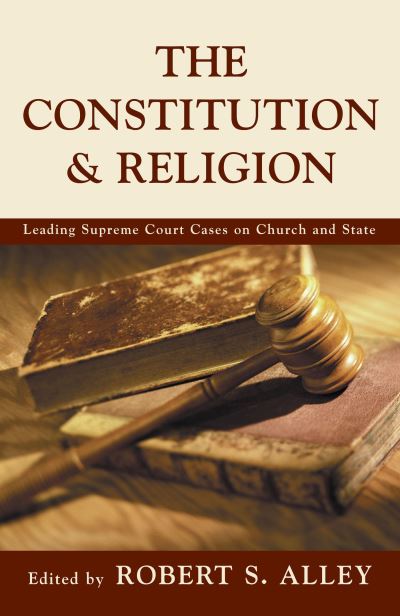 Cover for Robert S. Alley · The Constitution &amp; Religion: Leading Supreme Court Cases on Church and State (Paperback Book) (1999)