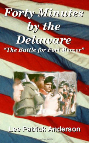 Cover for Lee Patrick Anderson · Forty Minutes by the Delaware: the Story of the Whitalls, Red Bank Plantation, and the Battle for Fort Mercer (Paperback Book) (1999)