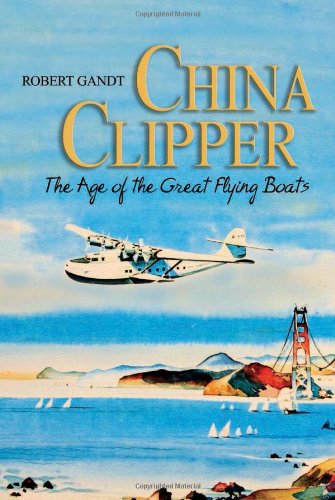 Cover for Robert Gandt · China Clipper: The Age of the Great Flying Boats (Paperback Book) (2010)