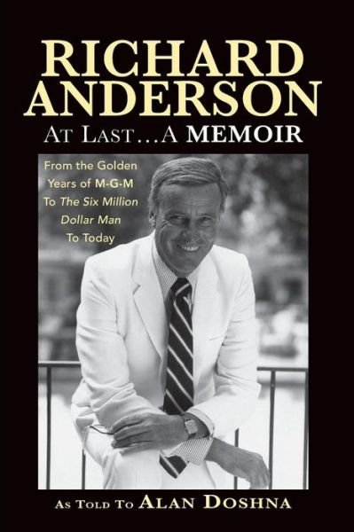 Cover for Richard Anderson · Richard Anderson: at Last... a Memoir, from the Golden Years of M-g-m and the Six Million Dollar Man to Now (Paperback Book) (2015)
