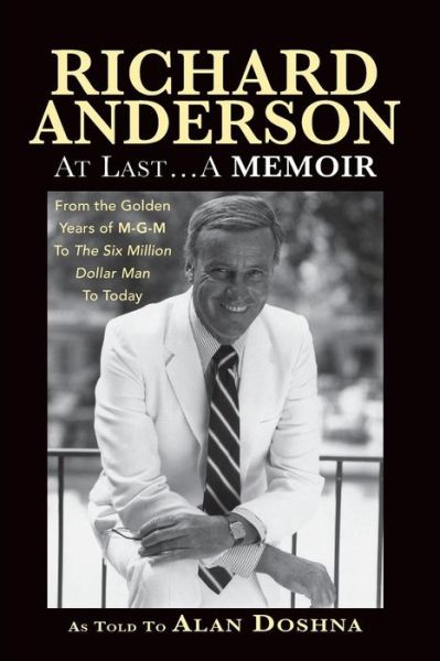 Cover for Richard Anderson · Richard Anderson: at Last... a Memoir, from the Golden Years of M-g-m and the Six Million Dollar Man to Now (Pocketbok) (2015)