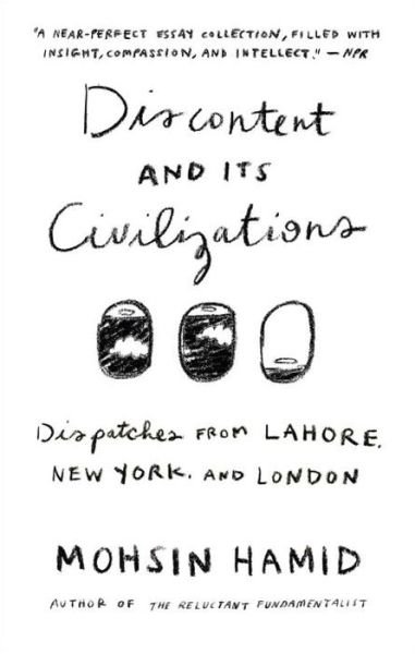 Cover for Mohsin Hamid · Discontent and its Civilizations Dispatches from Lahore, New York, and London (Paperback Bog) (2016)