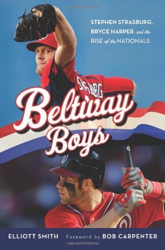 Cover for Elliott Smith · Beltway Boys: Stephen Strasburg, Bryce Harper, and the Rise of the Nationals (Innbunden bok) (2013)