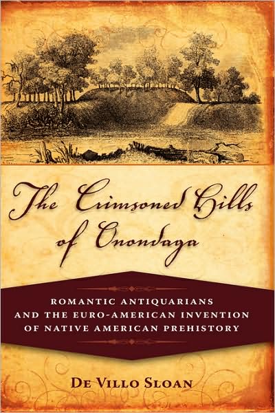 Cover for De Villo Sloan · The Crimsoned Hills of Onondaga: Romantic Antiquarians and the Euro-american Invention of Native American Prehistory (Hardcover Book) (2008)