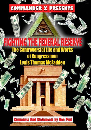 Cover for Commander X. · Fighting the Federal Reserve -- the Controversial Life and Works of Congressman Lewis T. Mcfadden (Pocketbok) (2011)