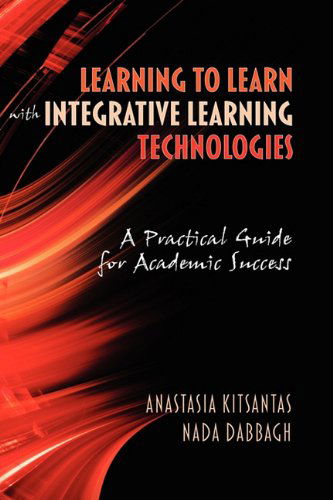 Learning to Learn with Integrative Learning Technologies (Ilt): a Practical Guide for Academic Success (Hc) - Nada Dabbagh - Books - Information Age Publishing - 9781607523031 - November 24, 2009