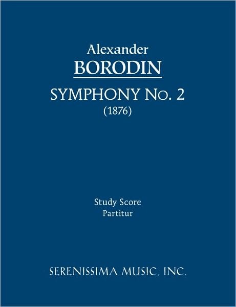 Symphony No. 2 - Study Score - Alexander Borodin - Livres - Serenissima Music, Inc. - 9781608740031 - 12 avril 2010