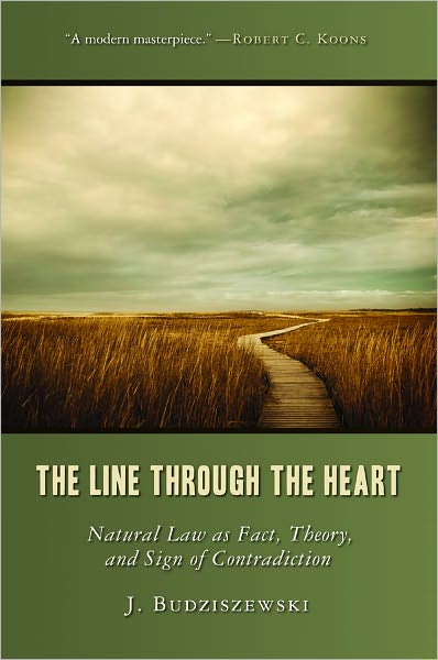 Cover for J. Budziszewski · The Line Through the Heart: Natural Law as Fact, Theory and Sign of Contradiction (Paperback Book) (2011)