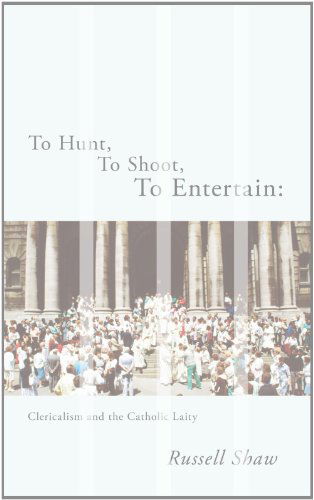 Cover for Russell Shaw · To Hunt, to Shoot, to Entertain: Clericalism and the Catholic Laity (Paperback Book) (2011)