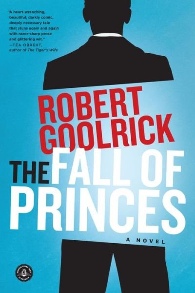 Cover for Robert Goolrick · The Fall of Princes: A Novel (Paperback Book) (2016)