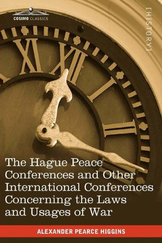 Cover for Alexander Pearce Higgins · The Hague Peace Conferences: and Other International Conferences Concerning the Laws and Usages of War--texts of Conventions with Commentaries (Paperback Book) (2010)