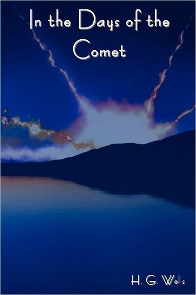In the Days of the Comet - H G Wells - Boeken - Bibliotech Press - 9781618950031 - 21 september 2011