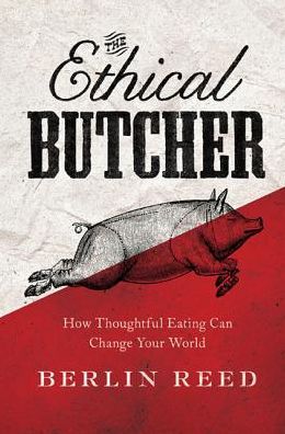 Cover for Berlin Reed · The Ethical Butcher: How to Eat Meat in a Responsible and Sustainable Way (Paperback Book) (2014)