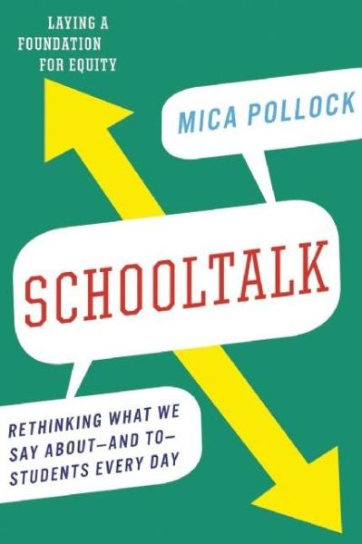 Cover for Mica Pollock · Schooltalk: Rethinking What We Say About - and To - Students Every Day (Pocketbok) (2017)