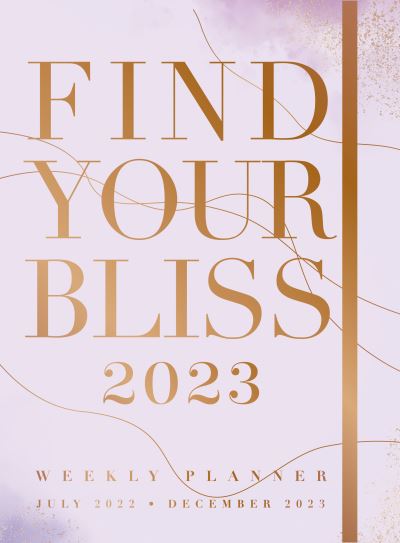 Cover for Editors of Rock Point · Find Your Bliss 2023 Weekly Planner: July 2022-December 2023 (Hardcover Book) (2022)