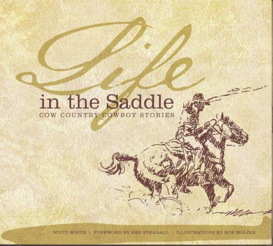 Cover for Scott White · Life in the Saddle: Cow Country Cowboy Stories (Hardcover Book) (2000)