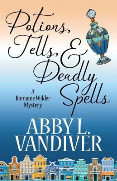 Cover for Abby L. Vandiver · Potions, Tells, &amp; Deadly Spells (Paperback Book) (2019)