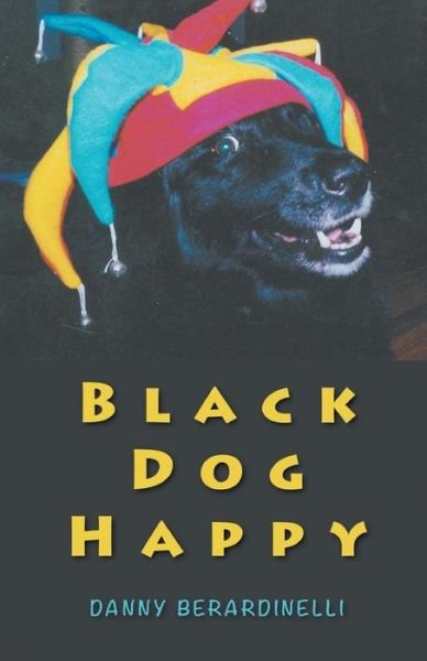 Cover for Danny Berardinelli · Black Dog Happy (Taschenbuch) (2017)