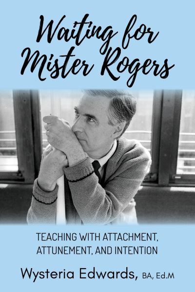 Cover for Wysteria Edwards · Waiting for Mister Rogers: Teaching with Attachment, Attunement, and Intention (Paperback Book) (2023)