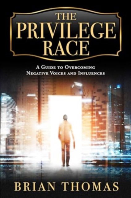 Cover for Brian Thomas · The Privilege Race: A Guide to Overcoming Negative Voices and Influences (Hardcover Book) (2024)