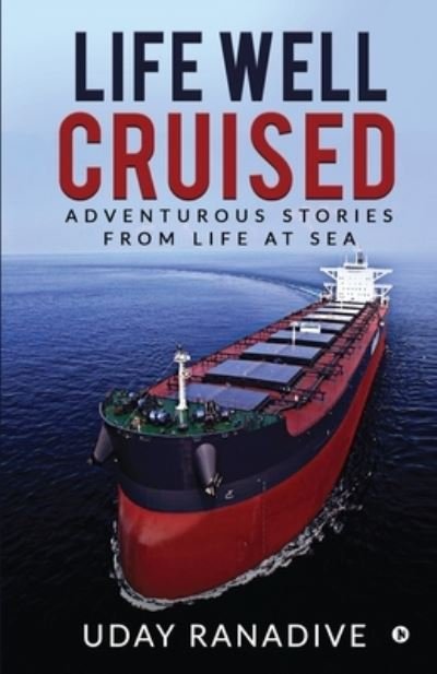 Cover for Uday Ranadive · Life Well Cruised: Adventurous Stories From Life at Sea (Pocketbok) (2021)